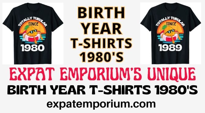 Expat Emporiums Birth Year T-Shirts Totally Tubular Since 1980's's
